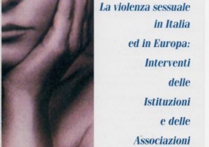 La violenza sessuale in Italia ed in Europa: Interventi delle Istituzioni e delle Associazioni